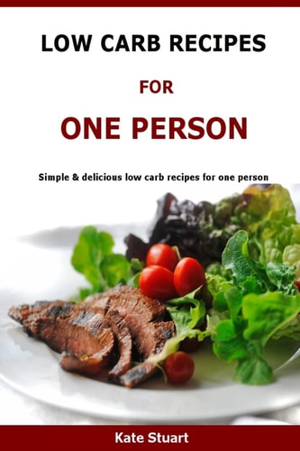 Low Carb Recipes for One Person Simple and Delicious Low Carb Recipes for One Person