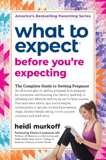What to Expect Before Youre Expecting: The Complete Guide of Getting Pregnant