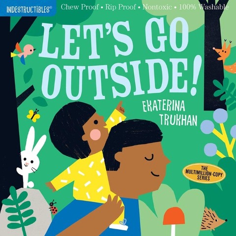 Indestructibles: Lets Go Outside!: Chew Proof · Rip Proof · Nontoxic · 100% Washable (Book for Babies, Newborn Books, Safe to Chew)