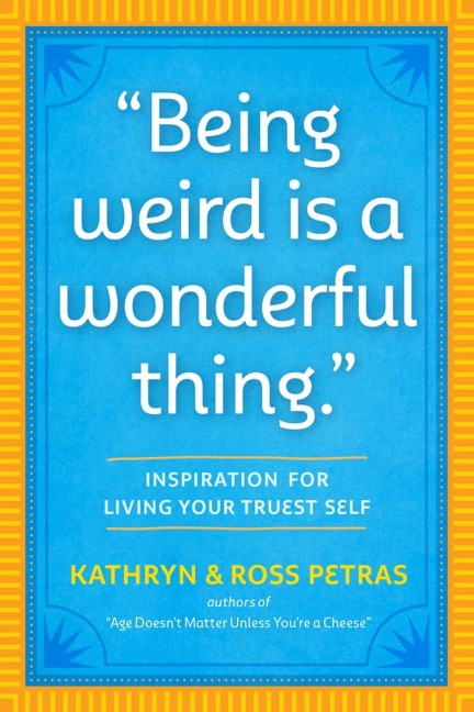 "Being Weird Is a Wonderful Thing": Inspiration for Living Your Truest Self