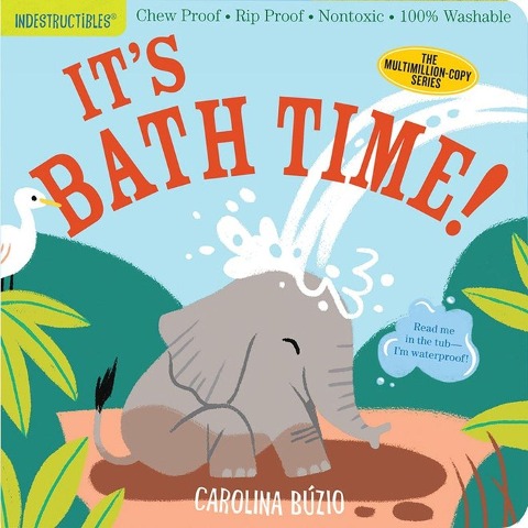 Indestructibles: Its Bath Time!: Chew Proof · Rip Proof · Nontoxic · 100% Washable (Book for Babies, Newborn Books, Safe to Chew)