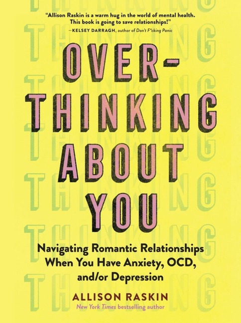Over- Thinking About You: Navigating Romantic Relationships When You Have Anxiety, OCD, and/or Depression