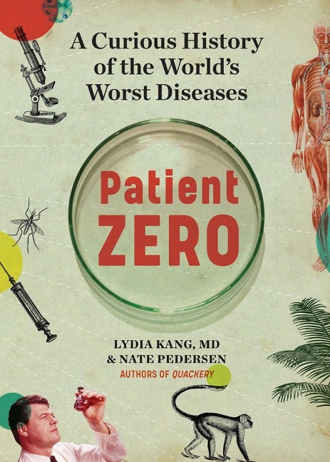 Patient Zero: A Curious History of the Worlds Worst Diseases