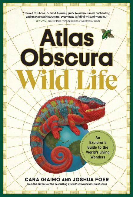 Atlas Obscura: Wild Life: An Explorers Guide to the Worlds Living Wonders