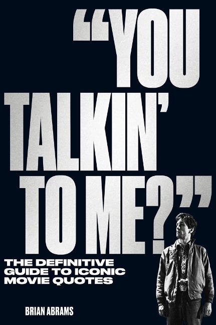 You Talkin to Me?: The Definitive Guide to Iconic Movie Quotes