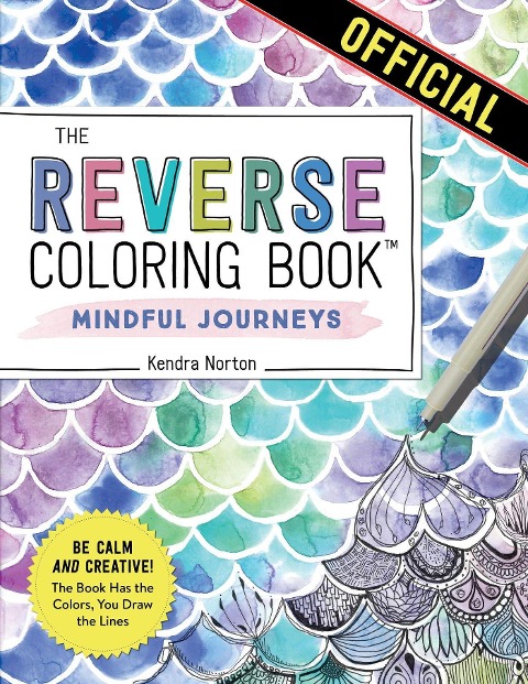 The Reverse Coloring Book(TM): Mindful Journeys: Be Calm and Creative: The Book Has the Colors, You Draw the Lines