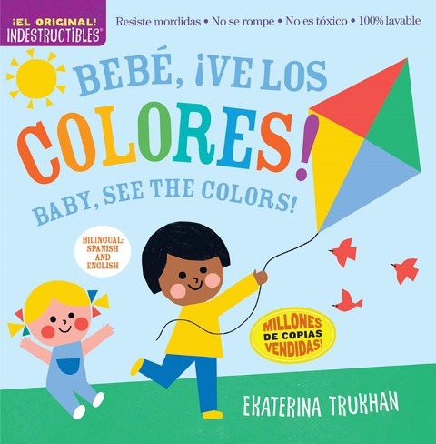 Indestructibles: Bebé, ¡Ve Los Colores! / Baby, See the Colors!: Chew Proof - Rip Proof - Nontoxic - 100% Washable (Book for Babies, Newborn Books, Safe to Chew)