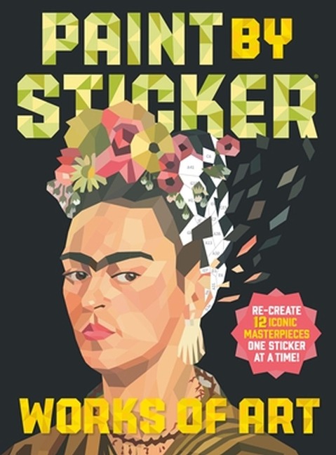 Paint by Sticker (Official): Works of Art: Re-create 12 Iconic Masterpieces One Sticker at a Time!