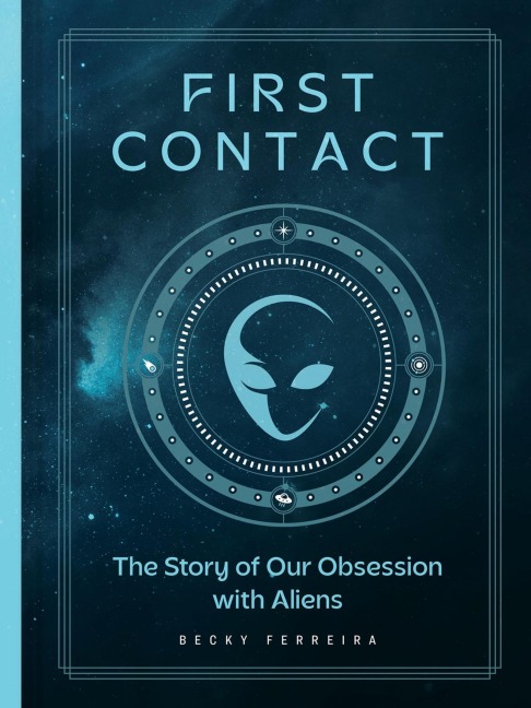 First Contact: The Story of Our Obsession with Aliens