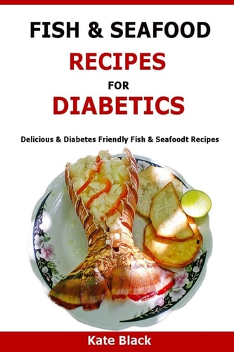 Fish and Seafood Recipes for Diabetics Delicious and Diabetes Friendly Fish and Seafoodt Recipes