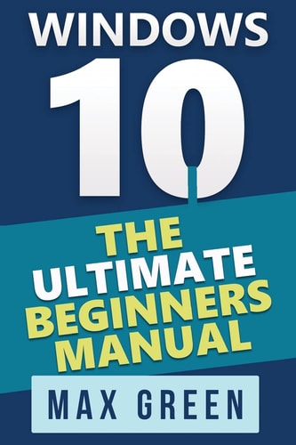 Windows 10 The Ultimate Beginners Manual