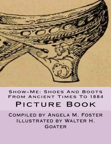 Show-Me Shoes And Boots From Ancient Times To 1884 (Picture Book)