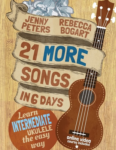 21 More Songs in 6 Days Learn Intermediate Ukulele the Easy Way