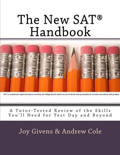 The New SAT Handbook A Tutor-Tested Review of the Skills You'll Need for Test Day and Beyond