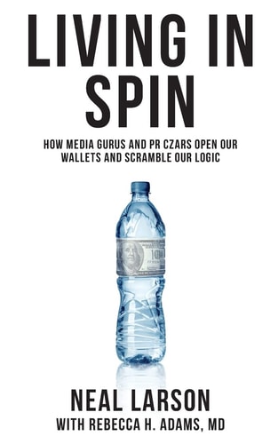 Living in Spin How Media Gurus and PR Czars Open Our Wallets and Scramble Our Logic