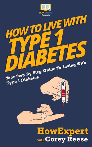 How To Live With Type 1 Diabetes Your Step-By-Step Guide To Living With Type 1 Diabetes