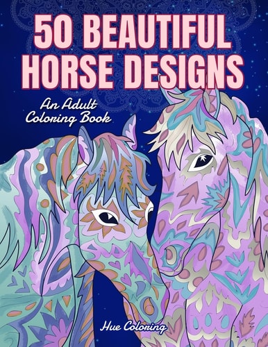 50 Beautiful Horse Designs An Adult Coloring Book