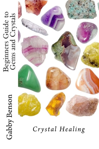 Beginners Guide to Gems and Crystals Crystal Healing