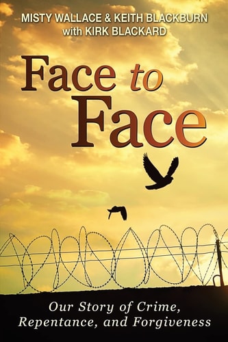 Face to Face Our Story of Crime, Repentance, and Forgiveness