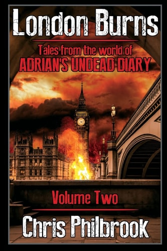 London Burns Tales from the World of Adrian's Undead Diary Volume Two