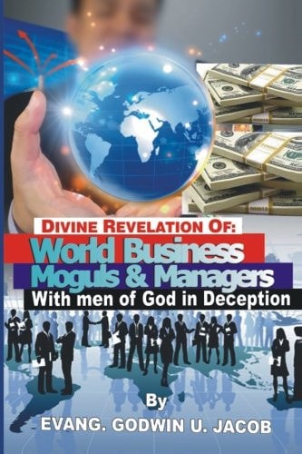 Divine Revelation of World Business Moguls and Managers with Men of God in Deception