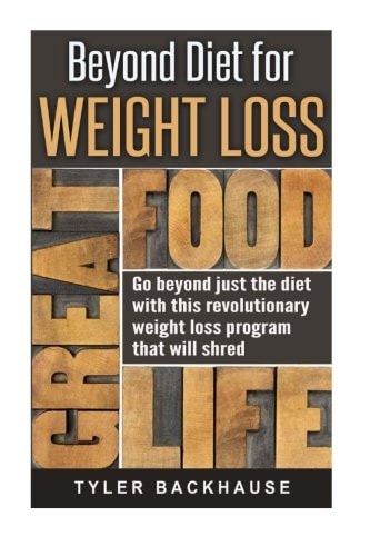 Beyond Diet for Weight Loss Go Beyond Just the Diet with This Revolutionary Weight Loss Program That Will Shred Unwanted Weight Fast