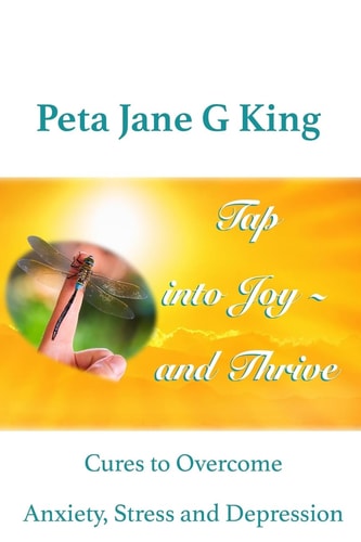 Tap Into Joy - and Thrive Cures to Overcome Anxiety, Stress and Depression