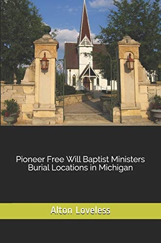 Pioneer Free Will Baptist Ministers Burial Locations in Michigan