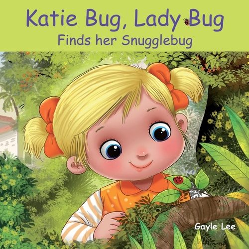 Katie Bug, Lady Bug Finds Her Snugglebug