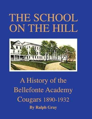 The School on the Hill A History of the Bellefonte Academy Cougars