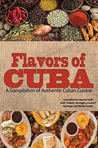 Flavors of Cuba A Compilation of Authentic Cuban Cuisine