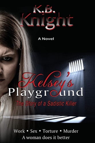 Kelsey's Playground The Story of a Sadistic Killer