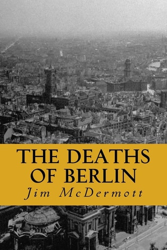 The Deaths of Berlin The Second Otto Fischer Novel