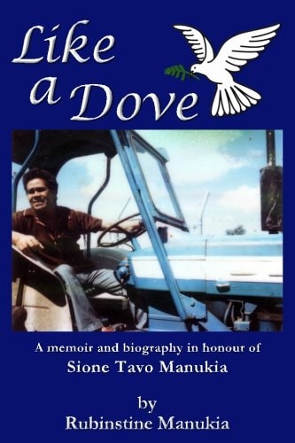 Like a Dove A Memoir and Biography in Honour of Sione Tavo Manukia