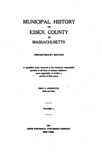 Municipal History of Essex County in Massachusetts - Vol. I