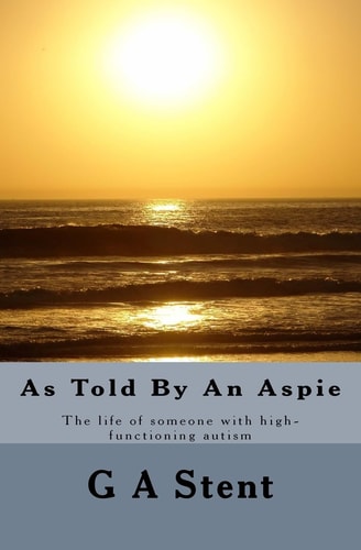 As Told By An Aspie The Life of Someone with High-functioning Autism