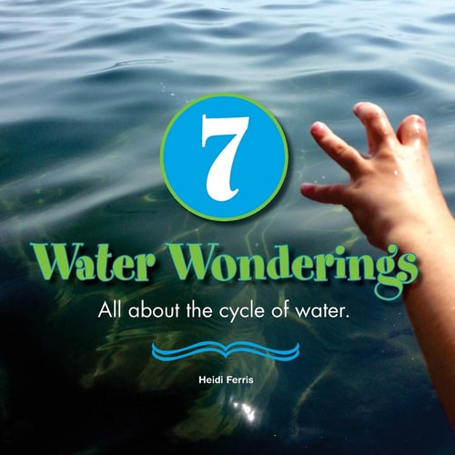 7 Water Wonderings All about the Cycle of Water