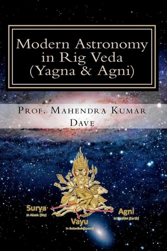 Modern Astronomy in Rig Veda Volume III (Yagna and Agni)