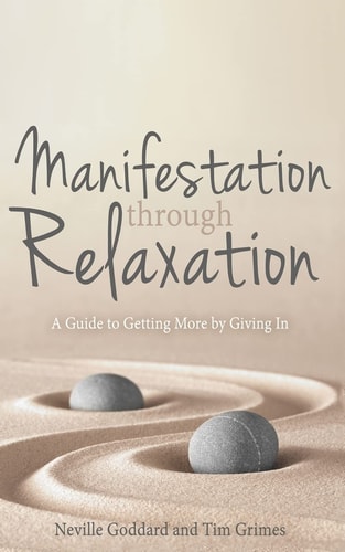 Manifestation Through Relaxation A Guide to Getting More by Giving In