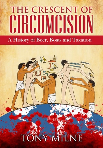 The Crescent of Circumcision A History of Beer, Boats and Taxation