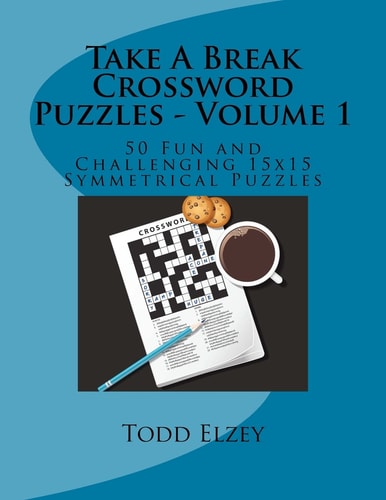 Take a Break Crossword Puzzles - Volume 1 50 Fun and Challenging 15x15 Symmetrical Puzzles