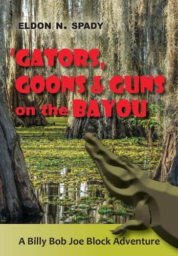 Gators, Goons, and Guns on the Bayou A Billy Bob Joe Block Adventure