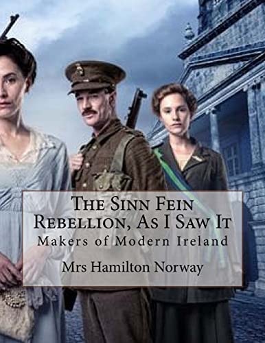 The Sinn Fein Rebellion, As I Saw It Makers of Modern Ireland