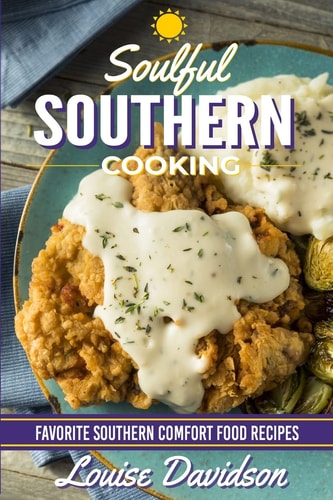 Soulful Southern Cooking Favorite Southern Comfort Food Recipes