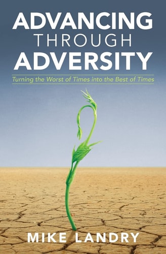 Advancing Through Adversity Turning the Worst of Times Into the Best of Times
