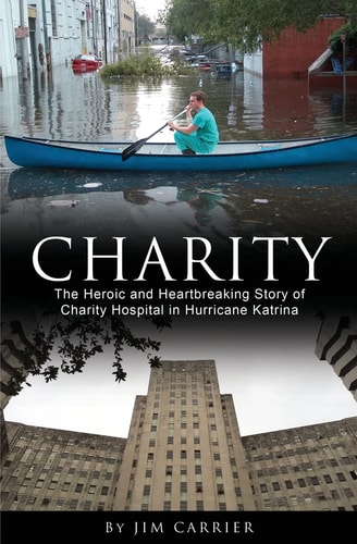 Charity The Heroic and Heartbreaking Story of Charity Hospital in Hurricane Katrina