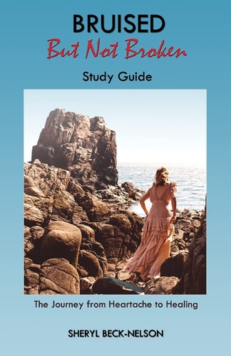 Bruised But Not Broken Study Guide The Journey from Heartache to Healing