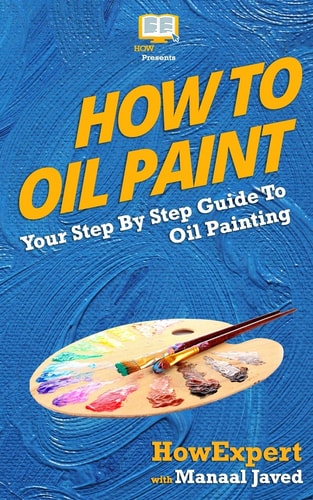 How to Oil Paint Your Step-By-Step Guide to Oil Painting