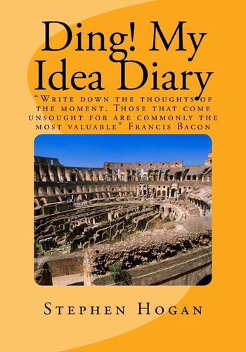 Ding! My Idea Diary Write Down the Thoughts of the Moment. Those That Come Unsought for Are Commonly the Most Valuable Francis Bacon