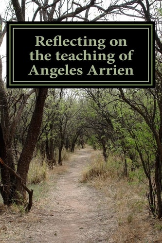 Reflecting on the Teaching of Angeles Arrien From a to Z